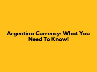 Argentina Currency: What You Need To Know!