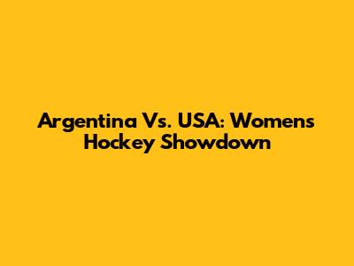 Argentina Vs. USA: Women's Hockey Showdown