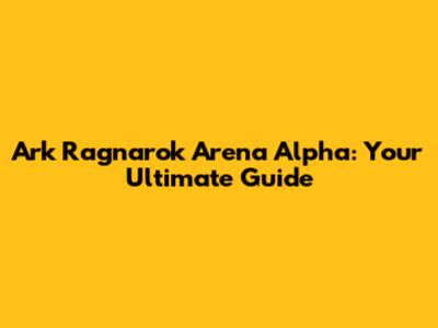 Ark Ragnarok Arena Alpha: Your Ultimate Guide