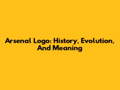 Arsenal Logo: History, Evolution, And Meaning