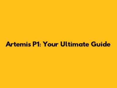 Artemis P1: Your Ultimate Guide