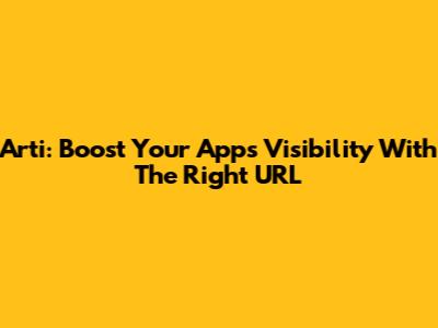 Arti: Boost Your App's Visibility With The Right URL