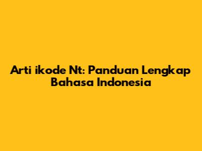 Arti 'ikode Nt': Panduan Lengkap Bahasa Indonesia