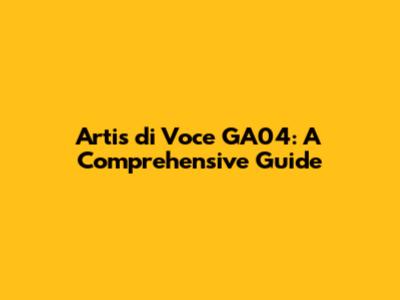Artis di Voce GA04: A Comprehensive Guide