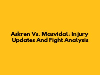 Askren Vs. Masvidal: Injury Updates And Fight Analysis