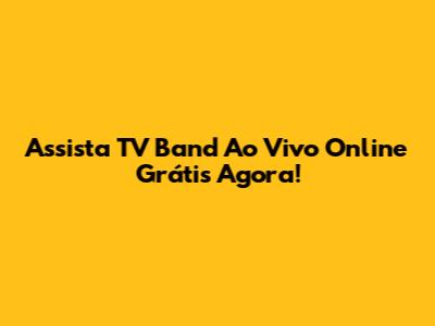 Assista TV Band Ao Vivo Online Grátis Agora!
