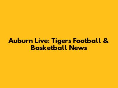Auburn Live: Tigers Football & Basketball News