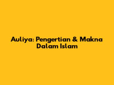 Auliya: Pengertian & Makna Dalam Islam