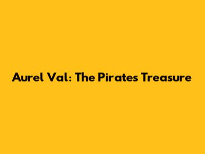 Aurel Val: The Pirate's Treasure