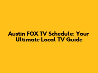 Austin FOX TV Schedule: Your Ultimate Local TV Guide