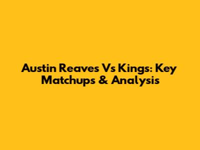 Austin Reaves Vs Kings: Key Matchups & Analysis