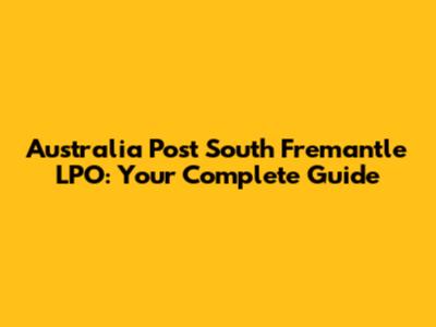 Australia Post South Fremantle LPO: Your Complete Guide