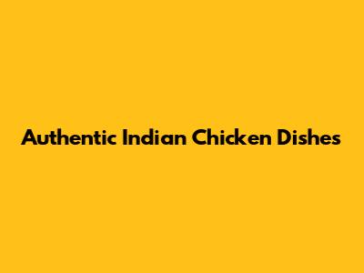 Authentic Indian Chicken Dishes