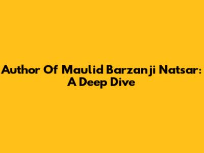 Author Of Maulid Barzanji Natsar: A Deep Dive