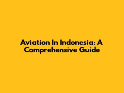 Aviation In Indonesia: A Comprehensive Guide