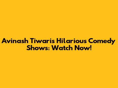 Avinash Tiwari's Hilarious Comedy Shows: Watch Now!