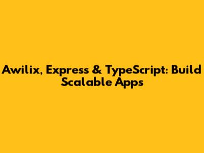 Awilix, Express & TypeScript: Build Scalable Apps