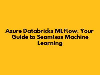 Azure Databricks MLflow: Your Guide to Seamless Machine Learning