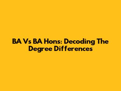 BA Vs BA Hons: Decoding The Degree Differences