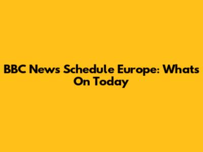 BBC News Schedule Europe: What's On Today