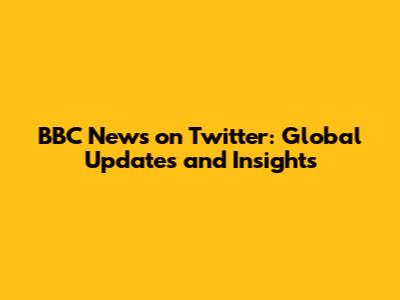 BBC News on Twitter: Global Updates and Insights