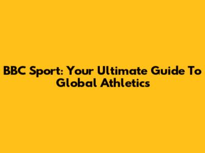 BBC Sport: Your Ultimate Guide To Global Athletics
