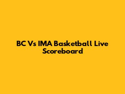 BC Vs IMA Basketball Live Scoreboard