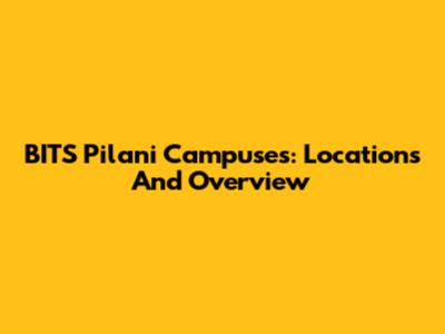 BITS Pilani Campuses: Locations And Overview