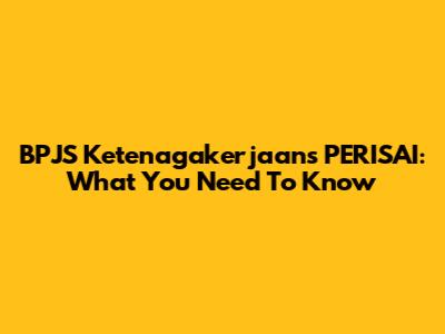 BPJS Ketenagakerjaan's PERISAI: What You Need To Know