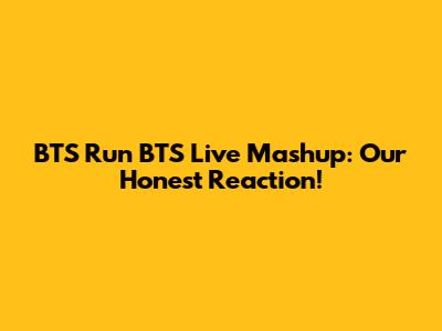 BTS 'Run BTS' Live Mashup: Our Honest Reaction!