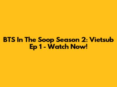 BTS In The Soop Season 2: Vietsub Ep 1 - Watch Now!
