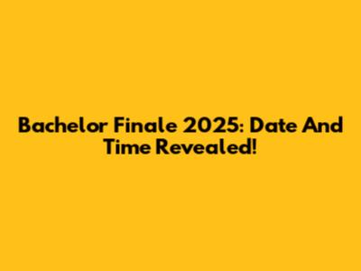 Bachelor Finale 2025: Date And Time Revealed!