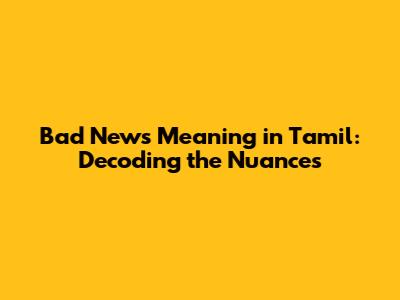Bad News Meaning in Tamil: Decoding the Nuances