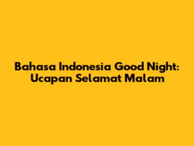 Bahasa Indonesia Good Night: Ucapan Selamat Malam