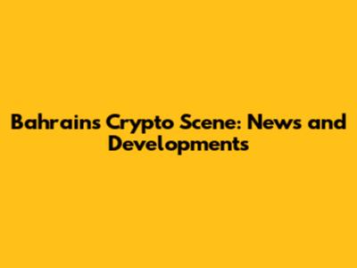 Bahrain's Crypto Scene: News and Developments