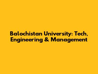 Balochistan University: Tech, Engineering & Management