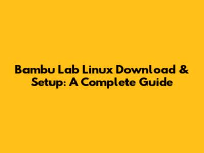 Bambu Lab Linux Download & Setup: A Complete Guide