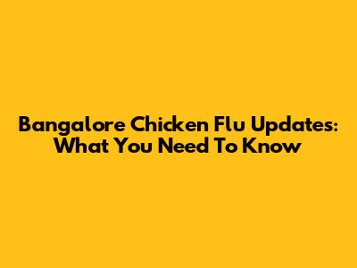 Bangalore Chicken Flu Updates: What You Need To Know