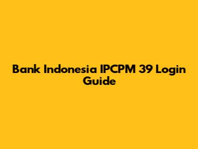 Bank Indonesia IPCPM 39 Login Guide