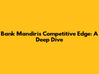 Bank Mandiri's Competitive Edge: A Deep Dive