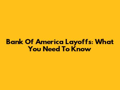 Bank Of America Layoffs: What You Need To Know