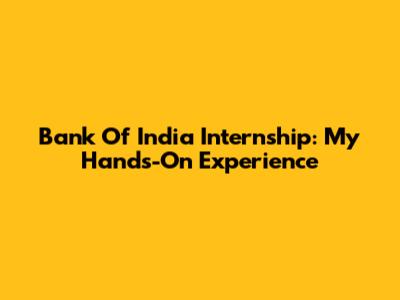 Bank Of India Internship: My Hands-On Experience