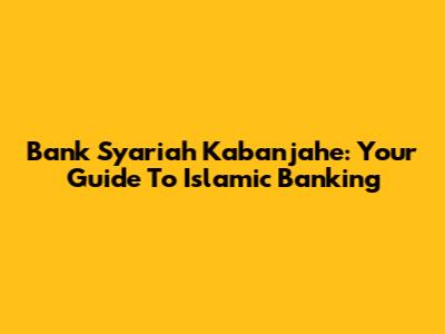 Bank Syariah Kabanjahe: Your Guide To Islamic Banking