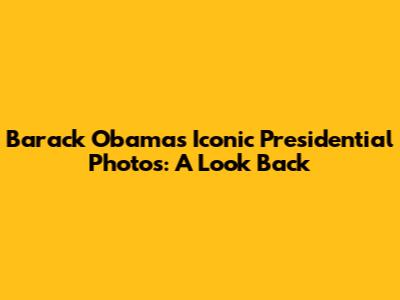 Barack Obama's Iconic Presidential Photos: A Look Back