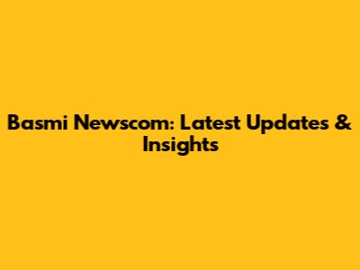 Basmi Newscom: Latest Updates & Insights