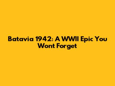 Batavia 1942: A WWII Epic You Won't Forget