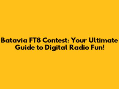Batavia FT8 Contest: Your Ultimate Guide to Digital Radio Fun!