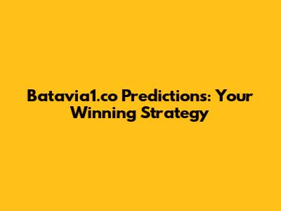 Batavia1.co Predictions: Your Winning Strategy