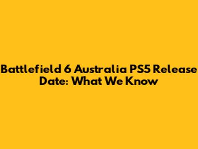 Battlefield 6 Australia PS5 Release Date: What We Know