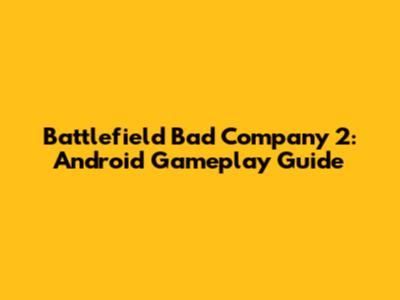 Battlefield Bad Company 2: Android Gameplay Guide